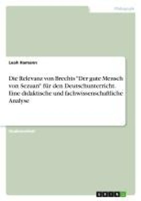 Der Gute Mensch Von Sezuan Szene 5 Analyse Die Relevanz von Brechts Der gute Mensch von Sezuan fuer den