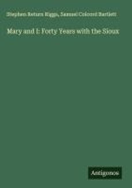 Stephen Riggs Mary and I: Forty Years with the Sioux | Riggs, Stephen Return - 교보문고
