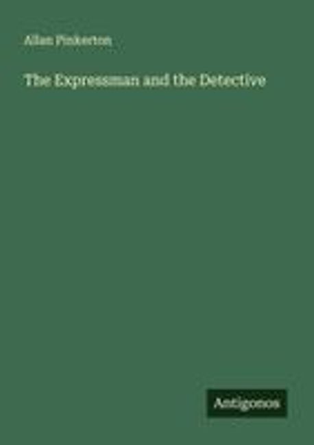 The Expressman and the Detective | Pinkerton, Allan - 교보문고