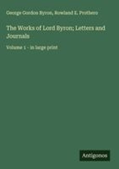 The Works of Lord Byron; Letters and Journals | Byron, George Gordon - 교보문고