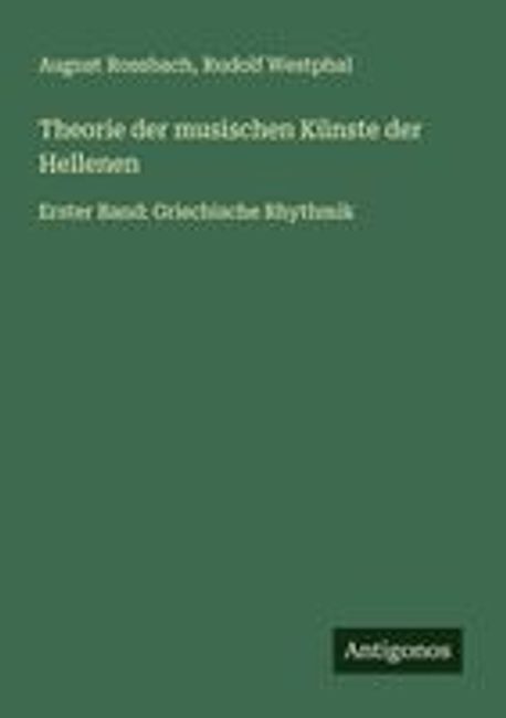Theorie der musischen Kuenste der Hellenen | Rossbach, August - 교보문고