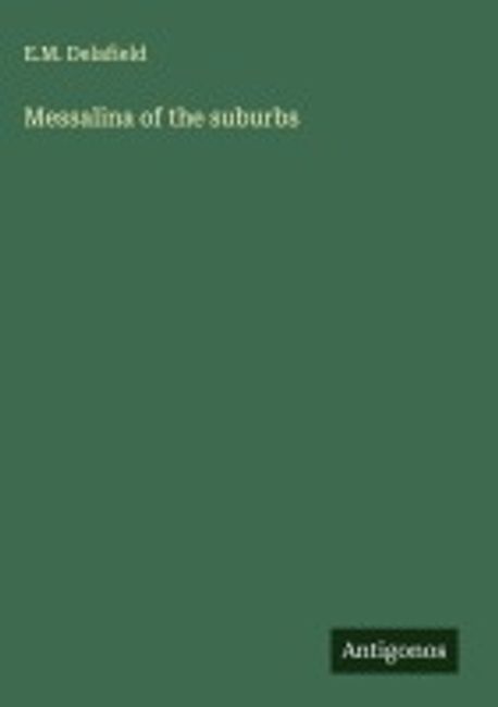 Messalina of the suburbs | Delafield, E. M. - 교보문고