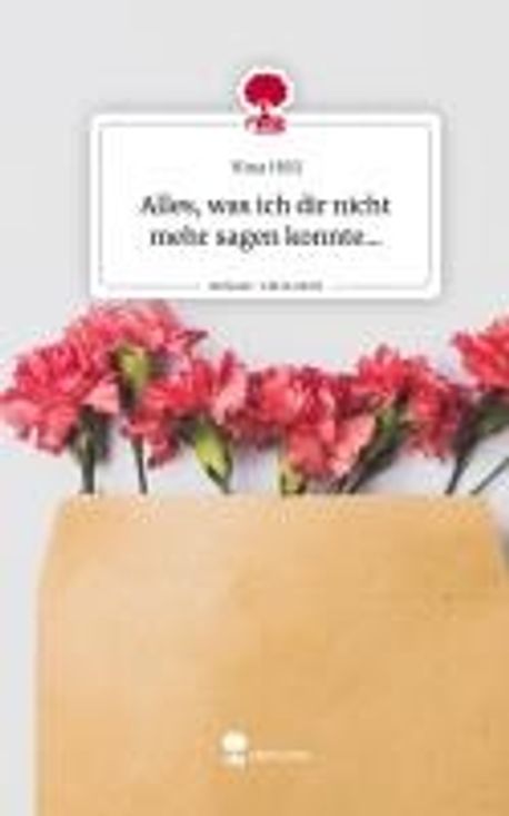 Weil Ich Es Dir Nicht Sagen Konnte Hörbuch Alles, was ich dir nicht mehr sagen konnte.... Life is a Story - story