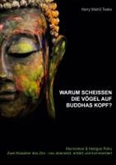 Warum scheissen die Voegel auf Buddhas Kopf | Misho Teske, Harry - 교보문고