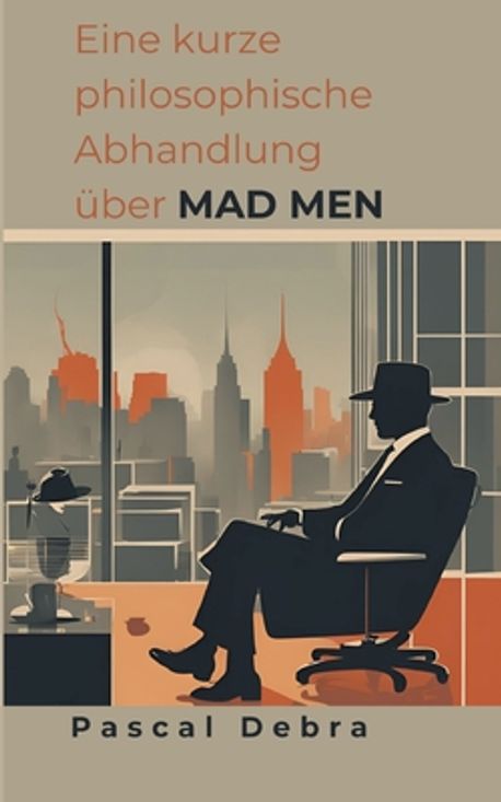 Eine kurze philosophische Abhandlung ueber Mad Men | Debra, Pascal - 교보문고