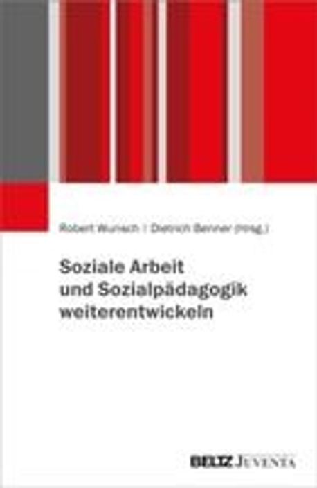 Soziale Arbeit und Sozialpaedagogik weiterentwickeln | Wunsch, Robert