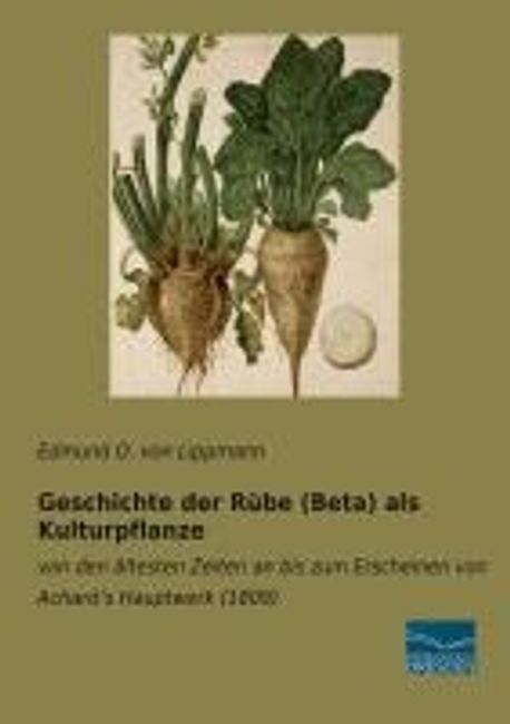 Geschichte der Ruebe (Beta) als Kulturpflanze | Lippmann, Edmund O. Von ...