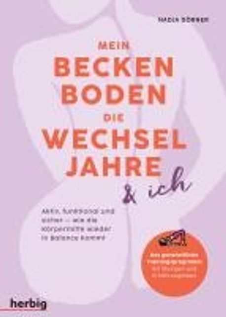 Mein Beckenboden, Die Wechseljahre Und Ich – Ganzheitliches Trainingsprogramm Mit Übungen Und Ernährungstipps