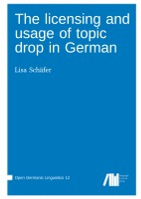 The licensing and usage of topic drop in German | Schaefer, Lisa - 교보문고