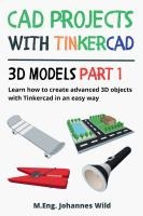 CAD Projects with Tinkercad 3D Models Part 1 | Wild, M. Eng. Johannes ...