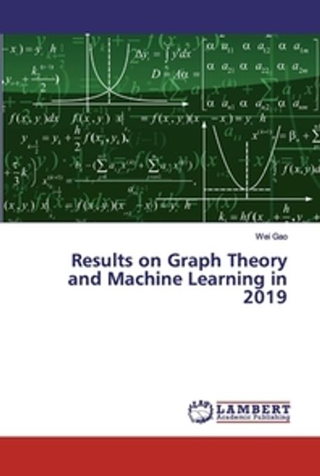 Results on Graph Theory and Machine Learning in 2019 | Gao, Wei - 교보문고