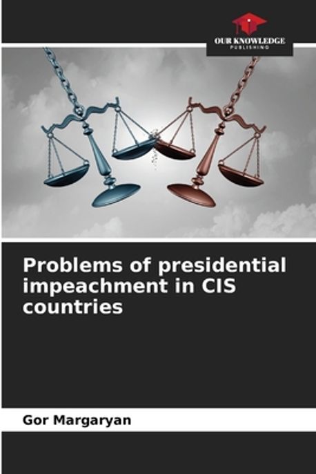 Problems of presidential impeachment in CIS countries | Margaryan, Gor ...