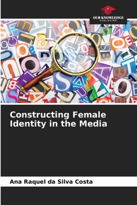 Constructing Female Identity in the Media | Da Silva Costa, Ana Raquel ...