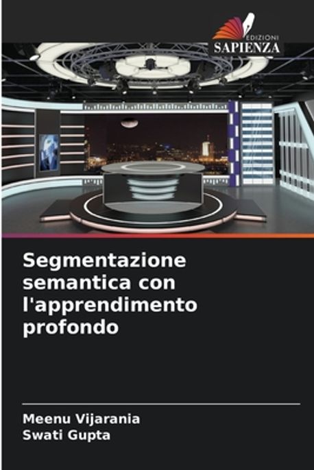 Segmentazione semantica con l'apprendimento profondo | Vijarania, Meenu ...