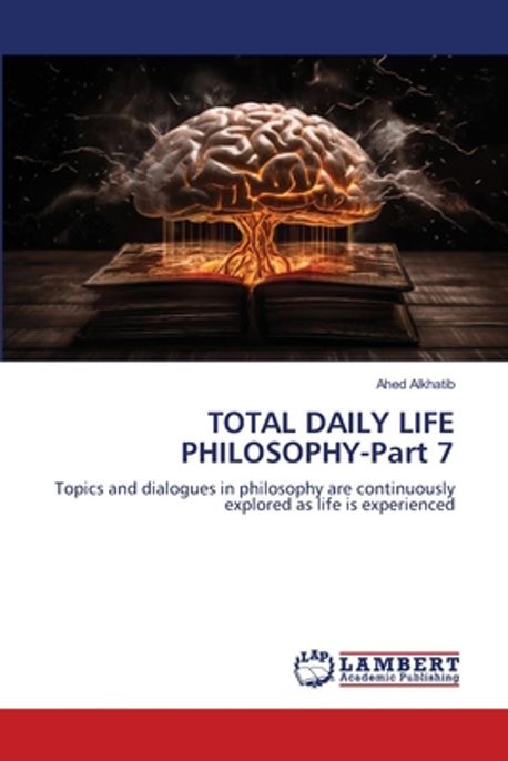 TOTAL DAILY LIFE PHILOSOPHY-Part 7 | Alkhatib, Ahed - 교보문고