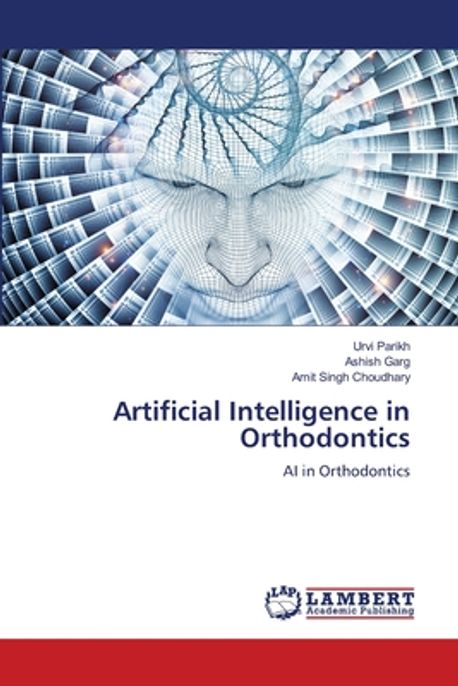 Artificial Intelligence in Orthodontics | Parikh, Urvi - 교보문고