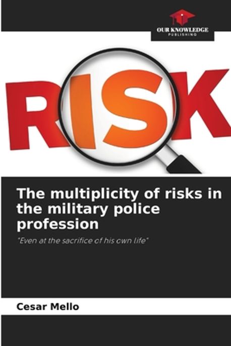 Police Managing Risk The multiplicity of risks in the military police profession | Mello ...