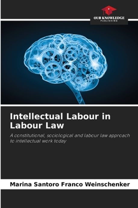 Intellectual Labour Intellectual Labour in Labour Law | Weinschenker, Marina Santoro Franco ...