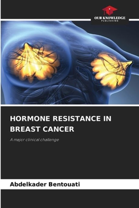 Hormone Resistance in Breast Cancer | Bentouati, Abdelkader - 교보문고