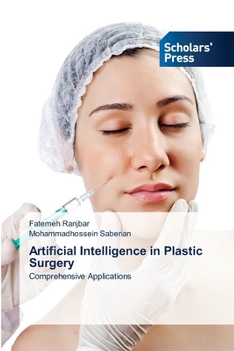 Artificial Intelligence in Plastic Surgery | Ranjbar, Fatemeh - 교보문고