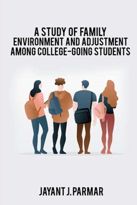 A study of family environment and adjustment among college-going ...