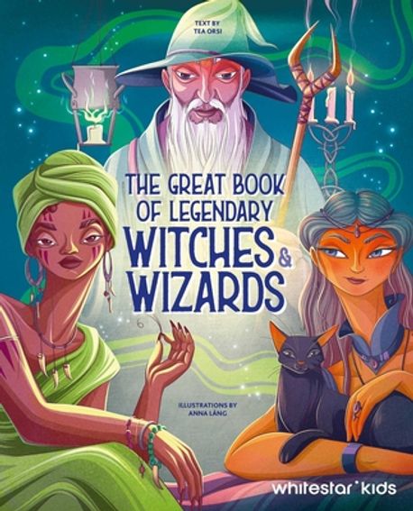 The Great Book of Legendary Witches and Wizards | Tea Orsi - 교보문고