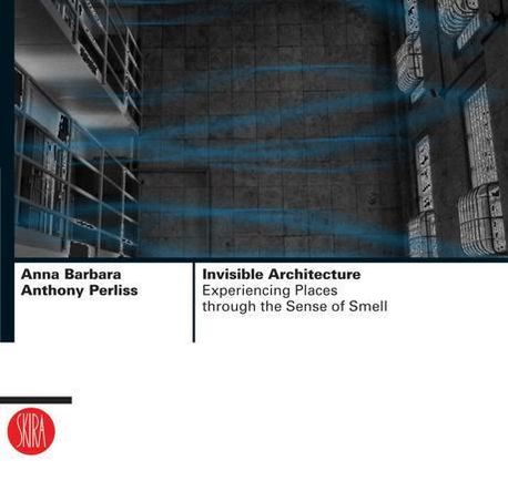 Invisible Architecture : Experiencing Places Through the Sense of Smell ...