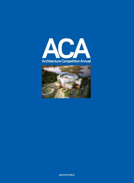 ACA(Architecture Competition Annual) 9 | ARCHIWORLD 편집부 - 교보문고
