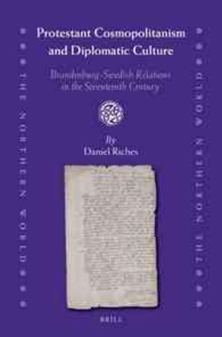 Protestant Cosmopolitanism and Diplomatic Culture : Brandenburg-Swedish ...
