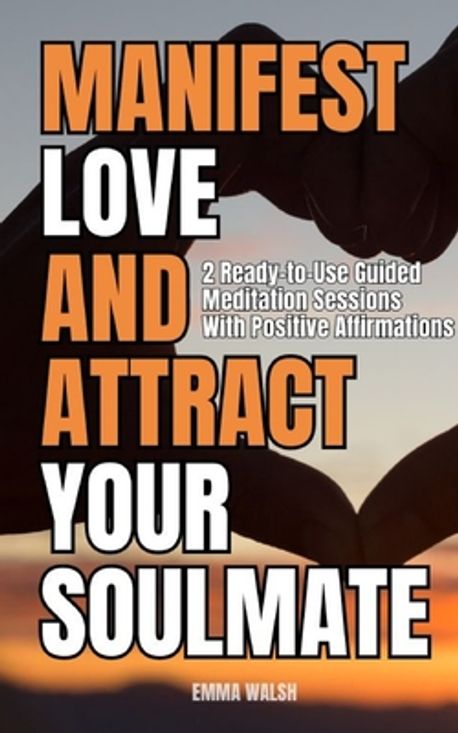 Manifest Love and Attract Your Soulmate | Walsh, Emma - 교보문고