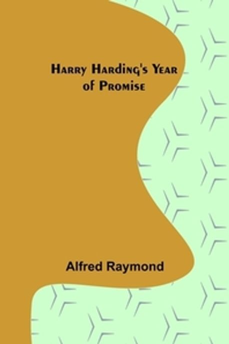 Hanri Hoding Harry Harding's Year of Promise | Raymond, Alfred - 교보문고