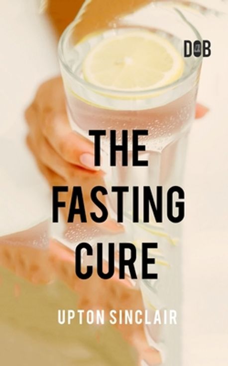 The Fasting Cure | Sinclair, Upton - 교보문고