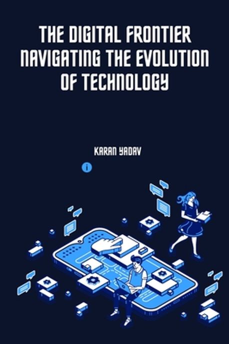 The Digital Frontier Navigating the Evolution of Technology | Yadav ...
