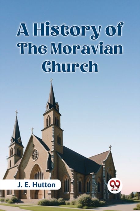 A History Of The Moravian Church | Hutton, J. E. - 교보문고