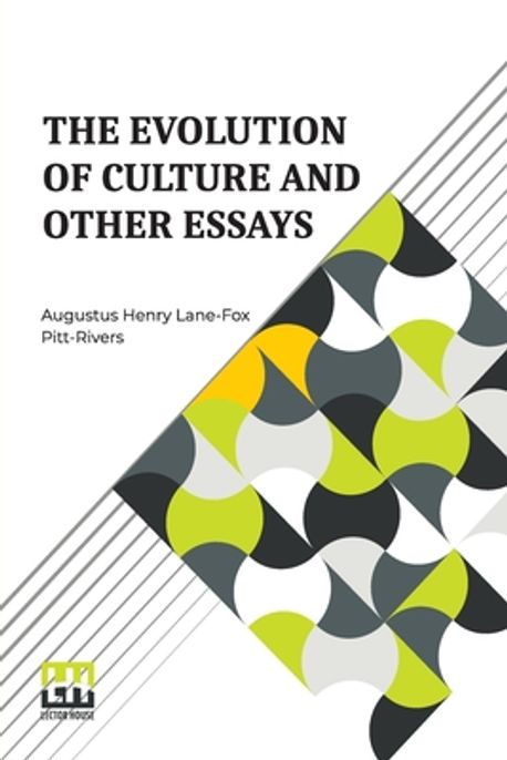 The Evolution Of Culture And Other Essays | Henry Lane-Fox Pitt-Rivers ...