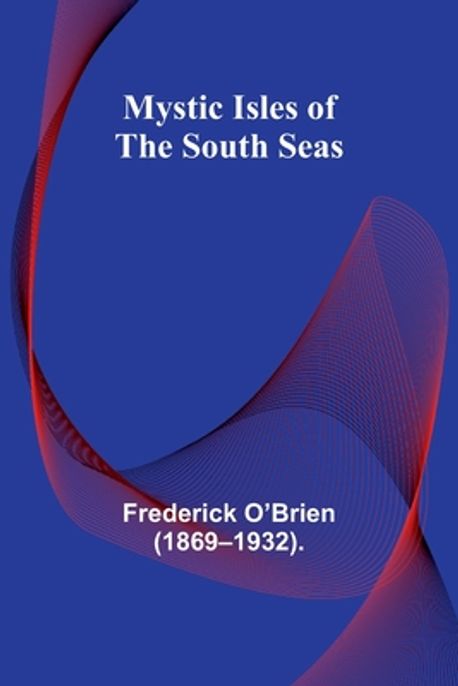 Mystic Isles of the South Seas | O'Brien (1869-1932), Frederick - 교보문고