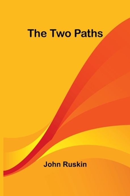 The Two Paths | Ruskin, John - 교보문고