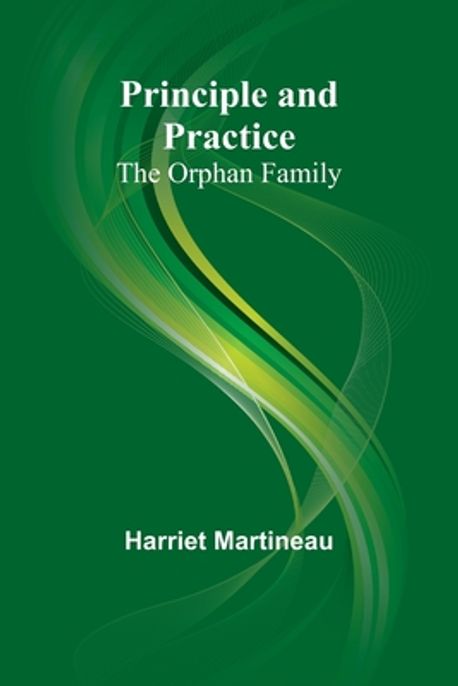 Principle and Practice | Martineau, Harriet - 교보문고