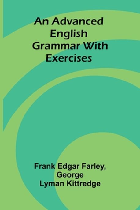 An Advanced English Grammar with Exercises | Edgar Farley, Frank - 교보문고