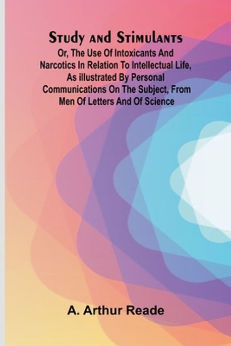 Study and Stimulants Or, the Use of Intoxicants and Narcotics in ...