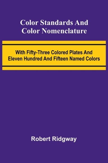 Color Standards And Color Nomenclature; With Fifty-Three Colored Plates ...