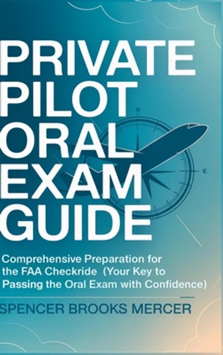 Private Pilot Oral Exam Guide | Mercer, Spencer Brooks - 교보문고