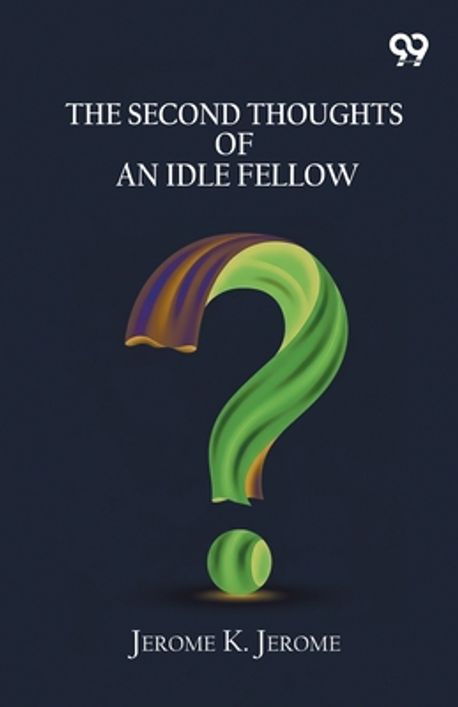 The Second Thoughts Of An Idle Fellow | Jerome, Jerome Klapka - 교보문고