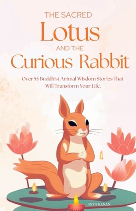 The Sacred Lotus and the Curious Rabbit | Kanan, Arya - 교보문고