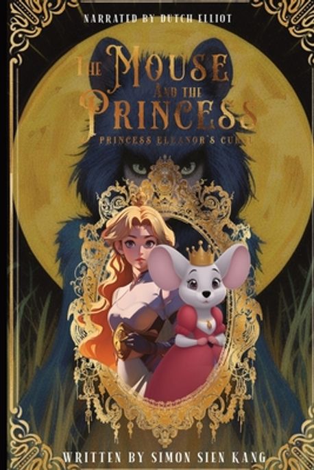 The Mouse and the Princess | Kang, Simon Sien - 교보문고