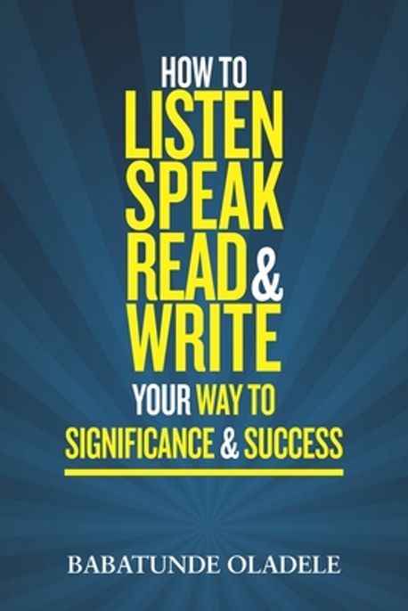 How To Listen Speak Read & Write Your Way To Significance & Success ...