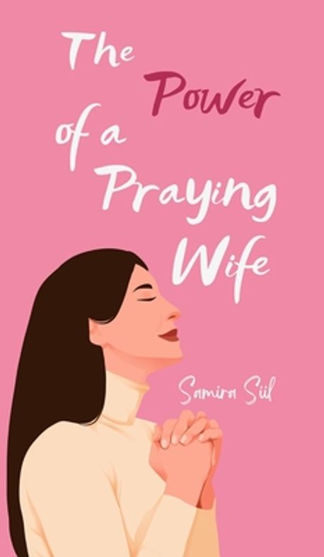 The Power of a Praying Wife | Siil, Samira - 교보문고