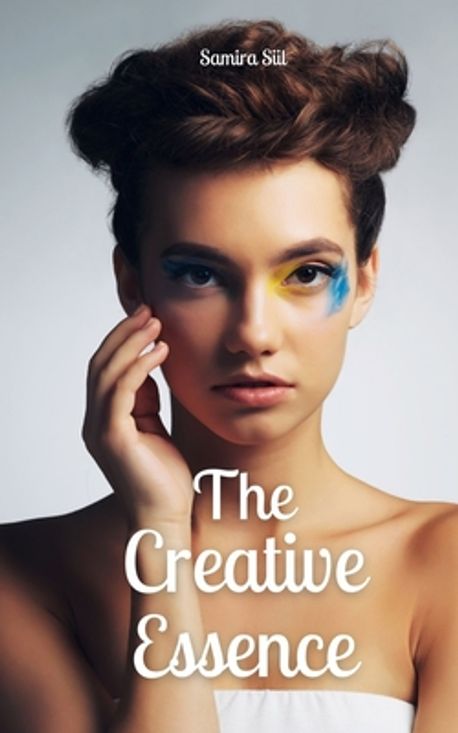 The Creative Essence | Siil, Samira - 교보문고