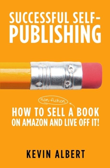 How to sell a book on Amazon and live off it! | Albert, Kevin - 교보문고