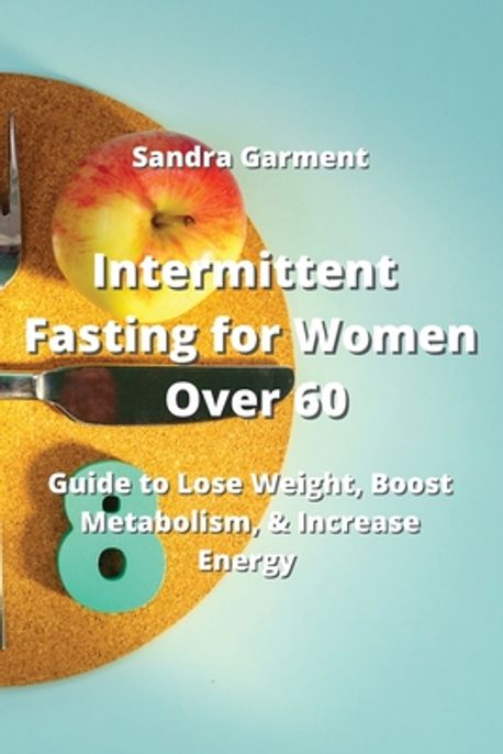 Intermittent Fasting for Women Over 60 | Garment, Sandra - 교보문고